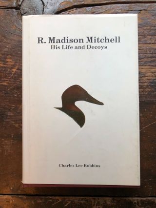 R.  Madison Mitchell His Life And Decoys Robbins Signed 1987 Book Hc Dj Vgc