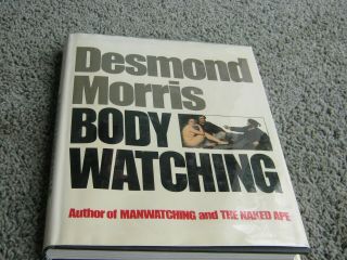 Body Watching By Desmond Morris.  1st Edition 1986 W/dust Jacket