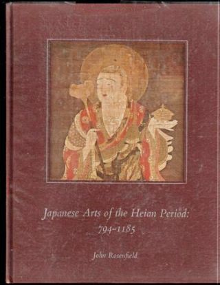 John Rosenfield / Japanese Arts Of The Heian Priod 794 - 1185