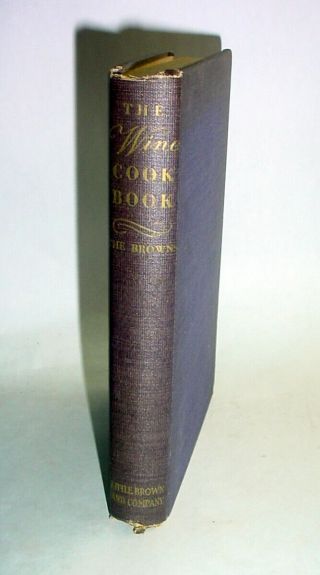The Wine Cook Book 1945 By The Browns,  Hardbound Vintage Recipe Book Using Wine