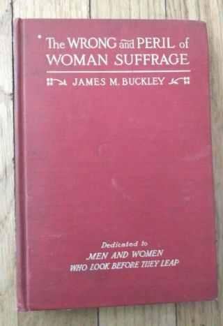 The Wrong And Peril Of Woman Suffrage James Buckley - 1909