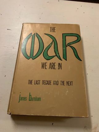 The War We Are In: The Last Decade And The Next,  James Burnham - 1967