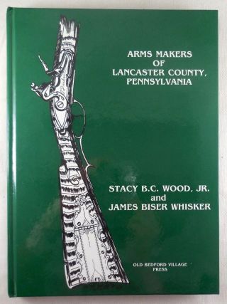 Arms Makers Of Lancaster County,  Pa,  S Wood & J Whisker - 1991 History Guns Nra