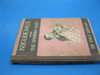 Nicodemus And The Newborn Baby By Inez Hogan 1940 Stated 1st Edition Hardcover