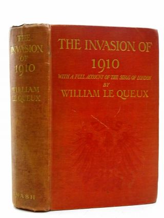 The Invasion Of 1910 With A Full Account Of The Siege Of London - Le Queux,  Will