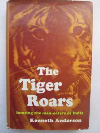 The Tiger Roars Hunting The Man - Eaters Of India By Kenneth Anderson 1967 Hcdj