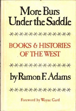 Ramon F Adams / More Burs Under The Saddle Books And Histories Of The West 1979