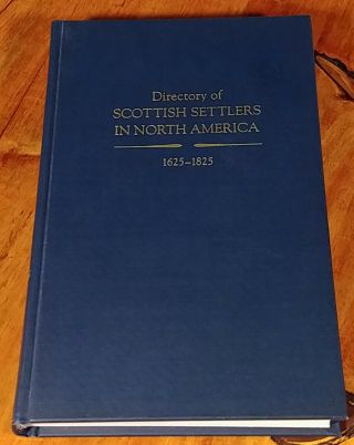 Directory Of Scottish Settlers In North America 1625 - 1825 Volume 1