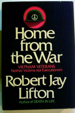 Home From The War - Robert Jay Lifton - 1st Edition 1973 - Vietnam War