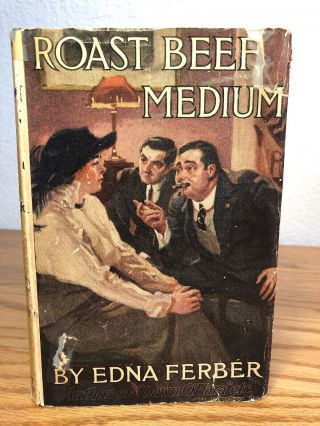 1913 Novel Roast Beef,  Medium By Edna Ferber Illustrated Hardback W/dust Jacket
