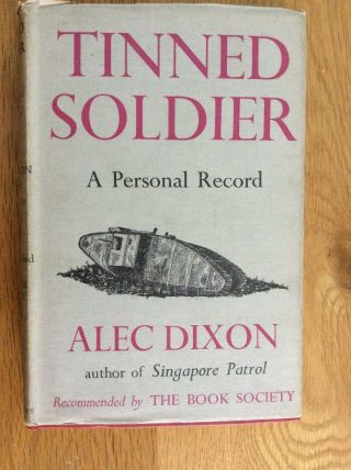 Tinned Soldier A Personal Record,  Dixon Alec 1941 Second Print,  With Dust Jacket