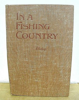 In A Fishing Country By W.  H.  Blake 1922 Hardcover First Edition