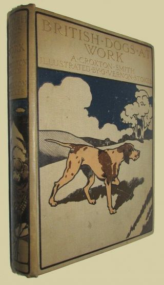 Smith,  A.  Croxton And G.  Vernon Stokes.  British Dogs At Work By.  A C Black 1906
