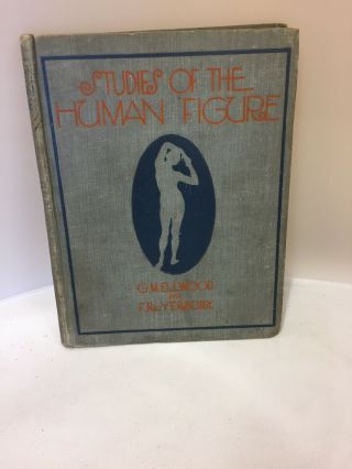 Studies Of The Human Figure By Ellwood And Yerbury : 1st.  Edition : 1918 (d2)