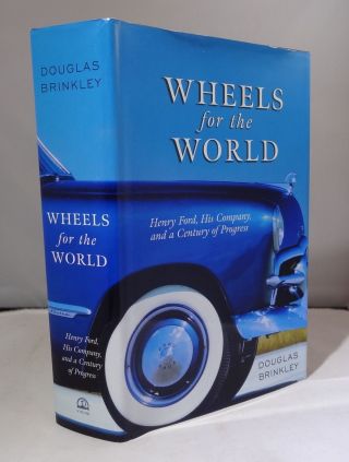 Douglas Brinkley / Wheels For The World Henry Ford His Company And Century 1st