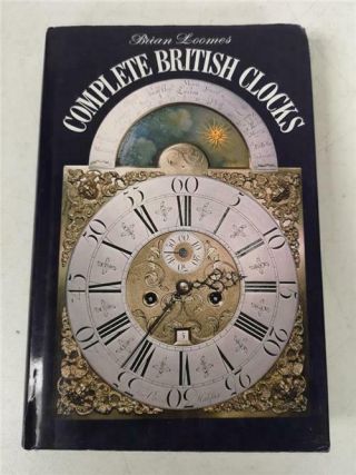 Complete British Clocks Hard Back Clock Book By Brian Loomes Clock Reference