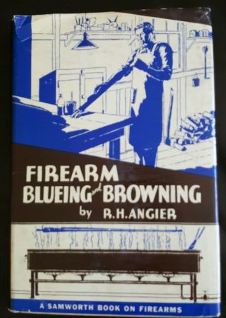 Vintage Firearm Blueing And Browning Book By Rh Angier 1936 Copyright G Samworth