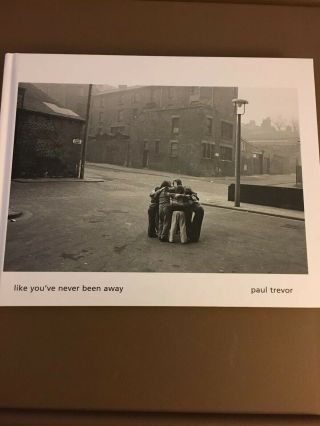Like You’ve Never Been Away By Paul Trevor,  Signed British Photo Book