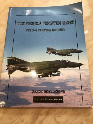 The Modern Phantom Guide The F - 4 Exposed Book Jake Melampy Reid Air Military