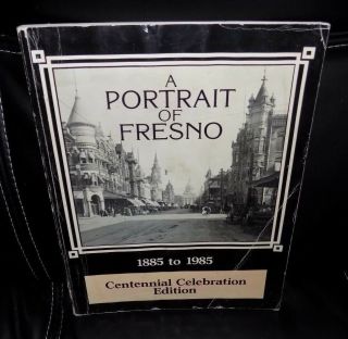 A Portrait Of Fresno 1885 - 1985 Centennial Celebration Edition - California