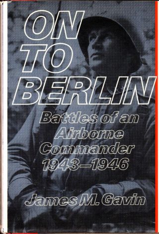 James M.  Gavin / On To Berlin Battles Of An Airborne Commander 1943 - 1946 1978