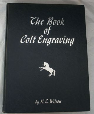 The Book Of Colt Engraving By Wilson,  R.  L.