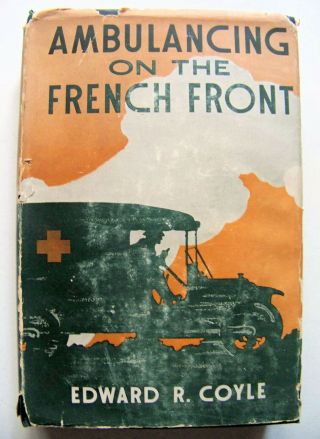 1918 1st Ed.  Ambulancing On The French Front (wwi) By Edward Coyle W/dj