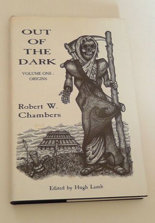 Out Of The Dark,  Volume One,  By Robert W Chambers,  Ed.  Hugh Lamb,  Ash - Tree Press