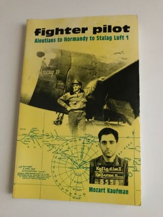 Mozart Kaufman Fighter Pilot Aleutians To Normandy To Stalag Luft 1 1993 Signed