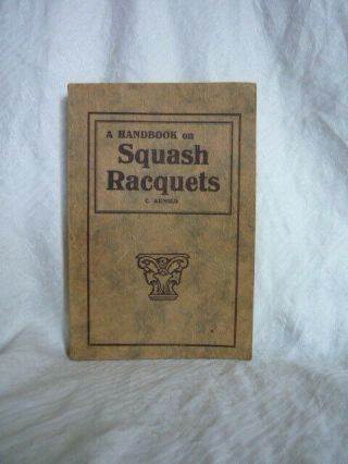 Handbook On Squash Racquets How To Play The Game C.  Arnold 1926