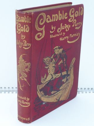 Gamble Gold By Judge Parry Illustrations By Harry Furniss 1907 First Edition Hb