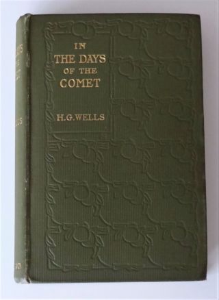 H.  G.  Wells - In The Days Of The Comet - Macmillan 1906 Uk 1st Edition Very Good