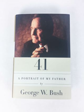 41: A Portrait Of My Father Signed First Edition by George W.  Bush 2