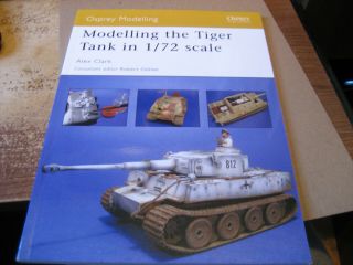 Osprey Publishing: Modelling The Tiger Tank In 1/72 Scale By Alex Clark