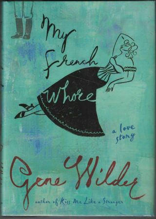 Gene Wilder / My French Whore Signed 1st Edition 2007
