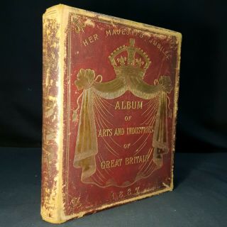 1887 Royal Album Arts INDUSTRIES GREAT BRITAIN Illustrated VICTORIAN MANUFACTURE 3