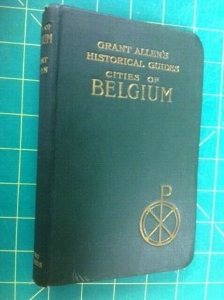 Cities Of Belgium By Grant Allen 1897 Bruges,  Ghent,  Brussels,  Antwerp Very Fine