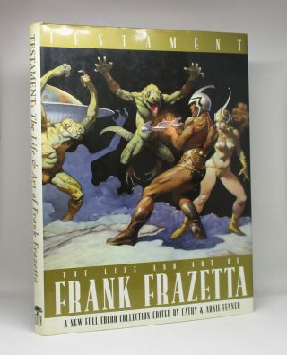 Testament The Life And Art Of Frank Frazetta First Edition 2001
