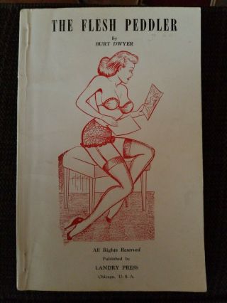 " The Flesh Peddler " By Burt Dwyer.  Landry Press.  1950 