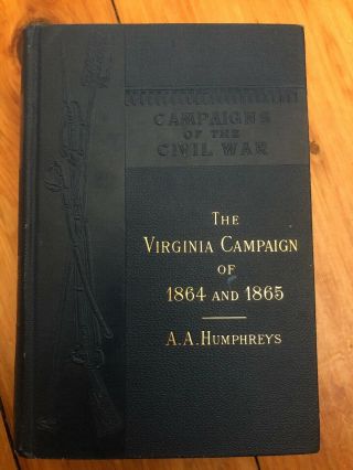 Campaigns Of The Civil War The Virginia Campaign Of 1864 And 1865