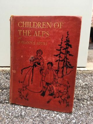Children Of The Alps Johanna Spyri Author Of Hiedi.  Trans: Helen P.  Stork 1925