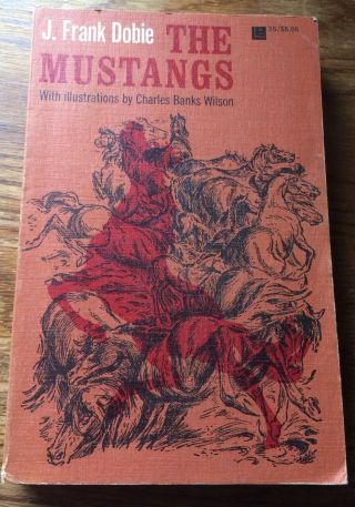 The Mustangs J.  Frank Dobie Illustrated Charles Banks Wilson Wild & Horses