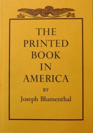 Joseph Printing Blumenthal / The Printed Book In America Signed 1st Edition 1977