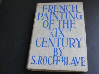 French Painting Of The Nineteenth Century By Rocheblave - 1st Ed.  1936 Paris,  N.  Y.
