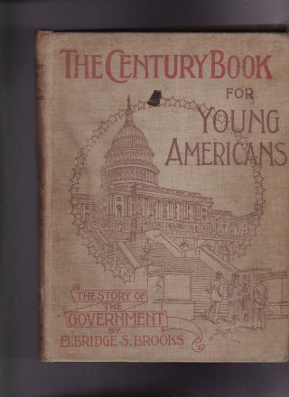 The Century Book For Young Americans The Story Of The Government 1894