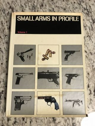 1973 Vintage Gun Book " Small Arms In Profile "