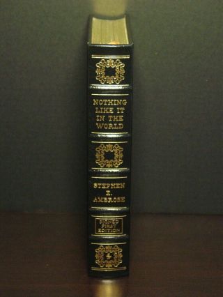 Easton Press - Nothing Like It In The World - Stephen Ambrose - Signed First Edition
