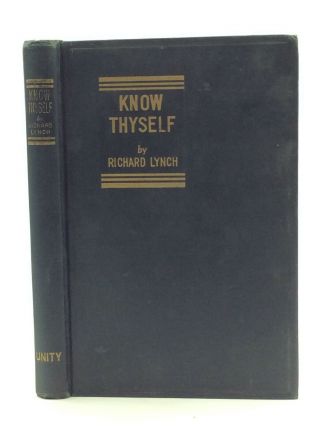 Know Thyself: Formerly Usable Truth By Richard Lynch - 1942,  Unity Church