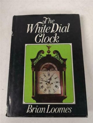 The White Dial Clock Hard Back Clock Book By Brian Loomes Clock Reference Book