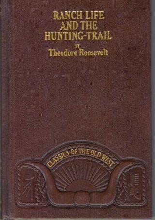 Theodore Roosevelt / Ranch Life And The Hunting - Trail 1881